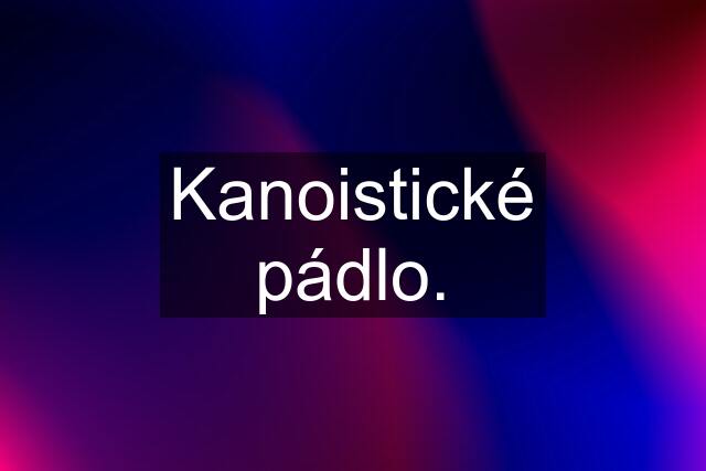 Kanoistické pádlo.