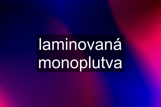 laminovaná monoplutva