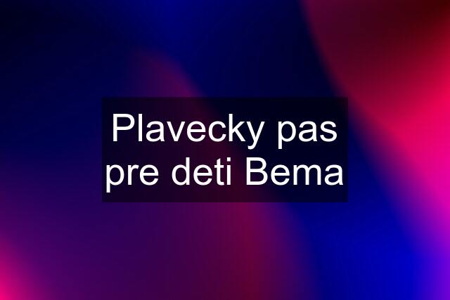 Plavecky pas pre deti Bema