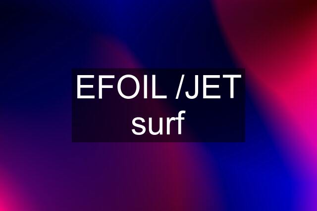 EFOIL /JET surf