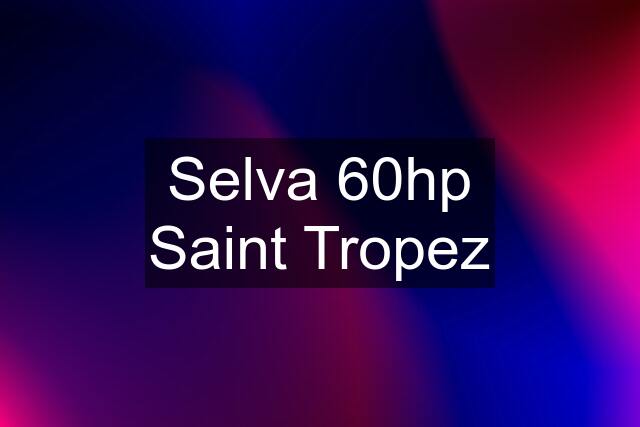 Selva 60hp Saint Tropez