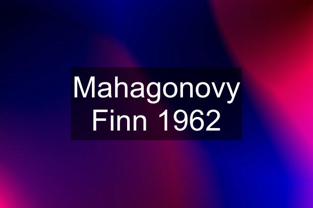 Mahagonovy Finn 1962