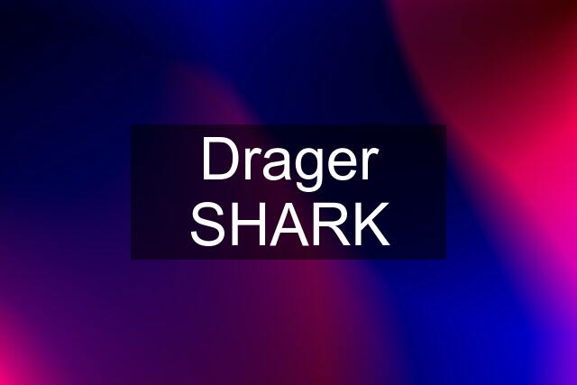 Drager SHARK