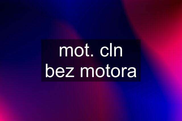 mot. cln bez motora