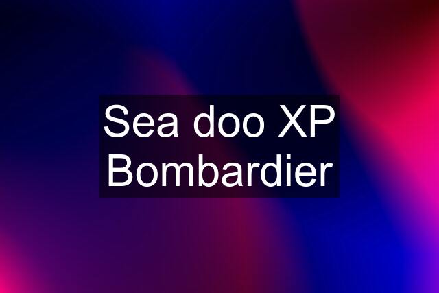 Sea doo XP Bombardier