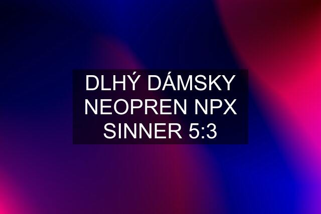 DLHÝ DÁMSKY NEOPREN NPX SINNER 5:3