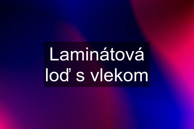 Laminátová loď s vlekom