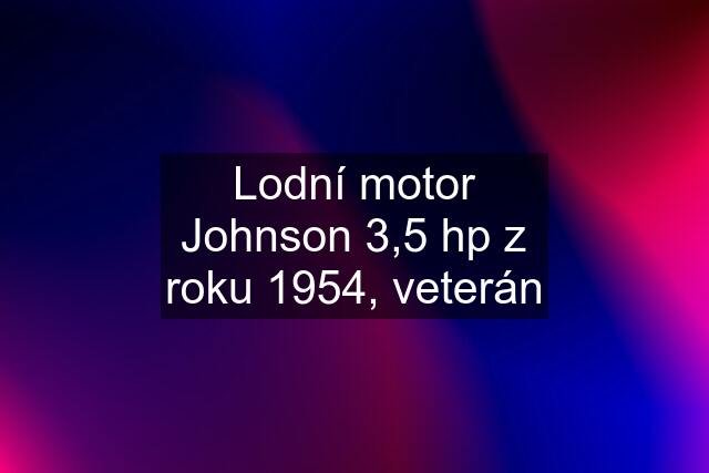 Lodní motor Johnson 3,5 hp z roku 1954, veterán