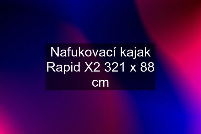 Nafukovací kajak Rapid X2 321 x 88 cm