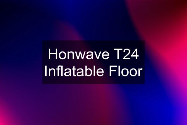 Honwave T24 Inflatable Floor