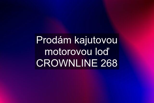 Prodám kajutovou motorovou loď CROWNLINE 268