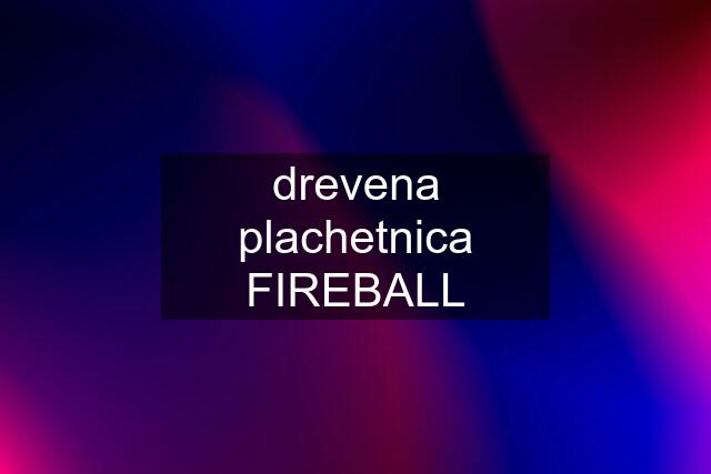 drevena plachetnica FIREBALL