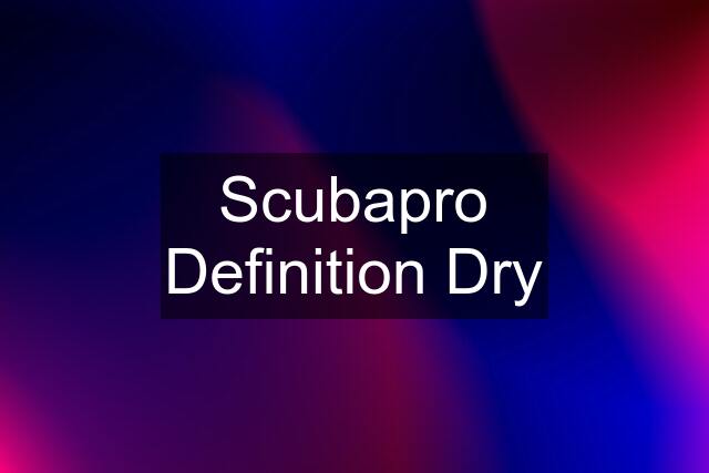 Scubapro Definition Dry