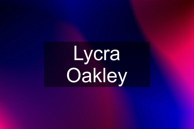 Lycra Oakley