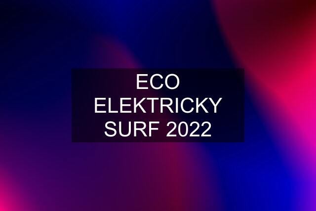 ECO ELEKTRICKY SURF 2022