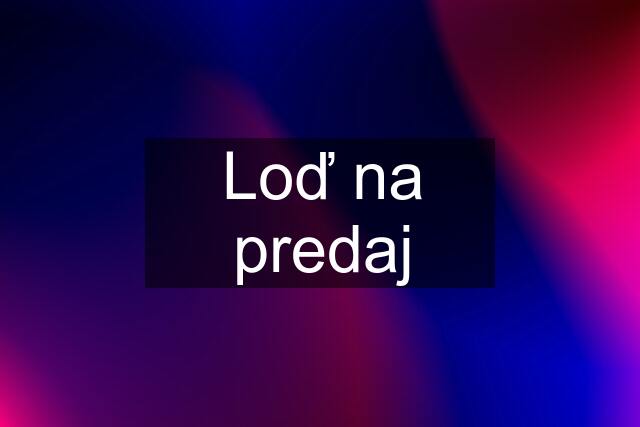 Loď na predaj