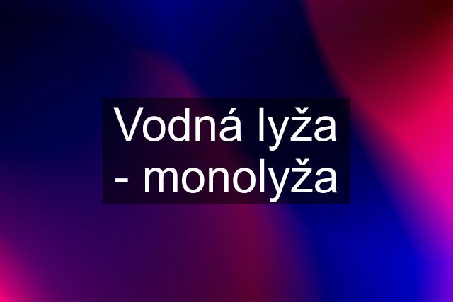 Vodná lyža - monolyža