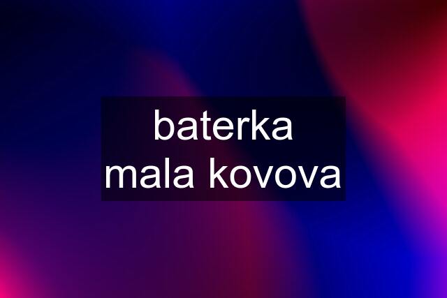 baterka mala kovova