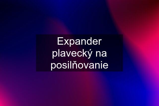 Expander plavecký na posilňovanie