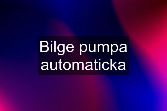 Bilge pumpa automaticka