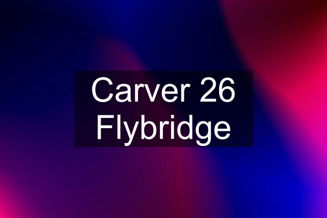 Carver 26 Flybridge