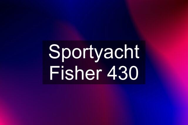 Sportyacht Fisher 430