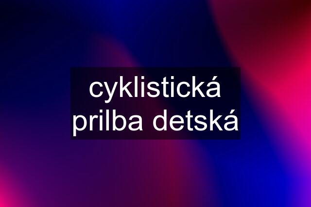 cyklistická prilba detská