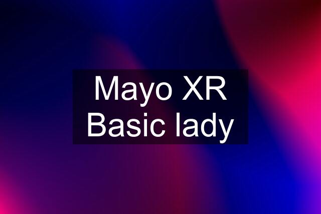 Mayo XR Basic lady