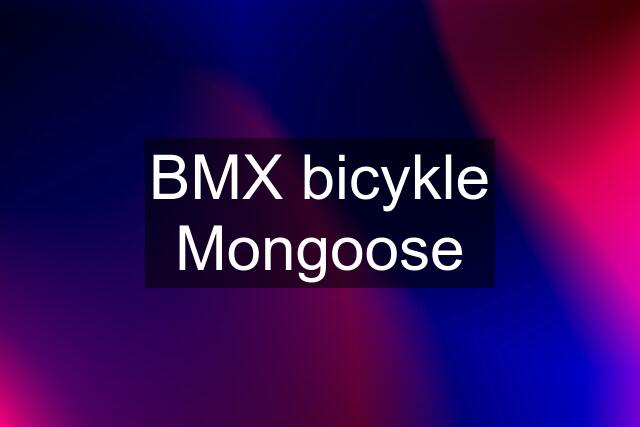 BMX bicykle Mongoose