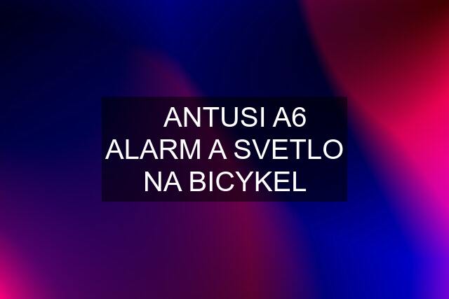 ⚡ANTUSI A6 ALARM A SVETLO NA BICYKEL