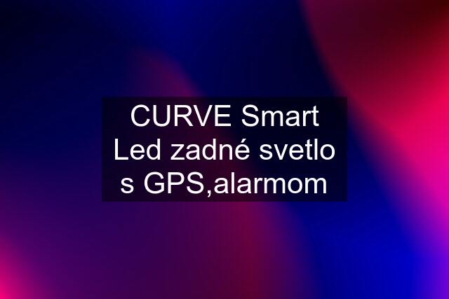 CURVE Smart Led zadné svetlo s GPS,alarmom