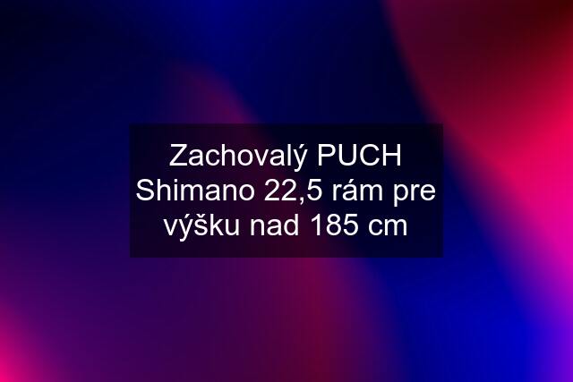 Zachovalý PUCH Shimano 22,5 rám pre výšku nad 185 cm