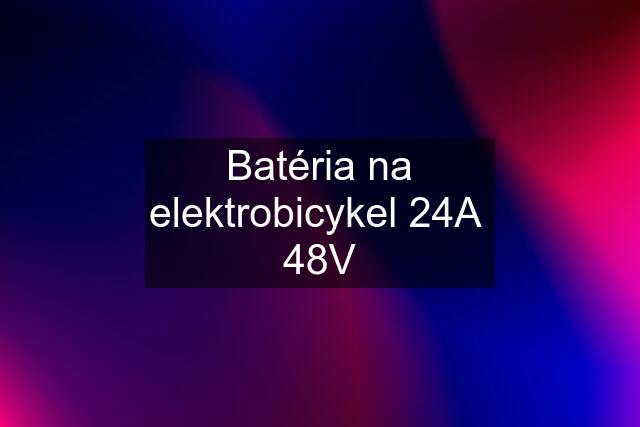 Batéria na elektrobicykel 24A  48V