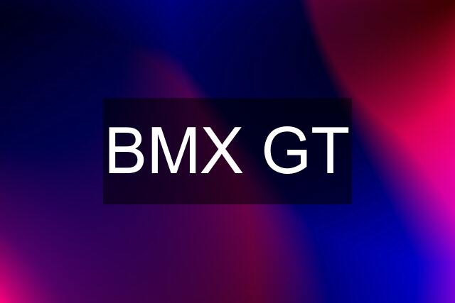 BMX GT