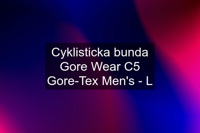 Cyklisticka bunda Gore Wear C5 Gore-Tex Men's - L