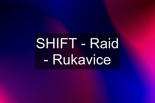 SHIFT - Raid - Rukavice
