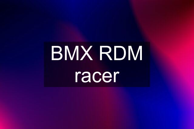 BMX RDM racer