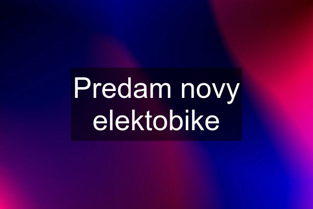 Predam novy elektobike