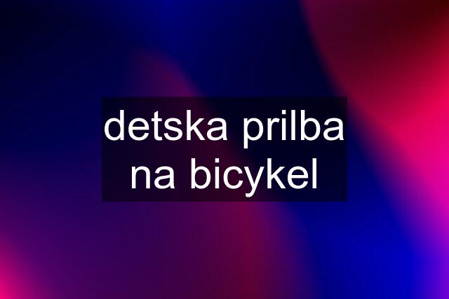 detska prilba na bicykel