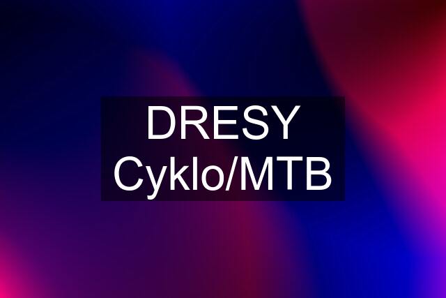 DRESY Cyklo/MTB