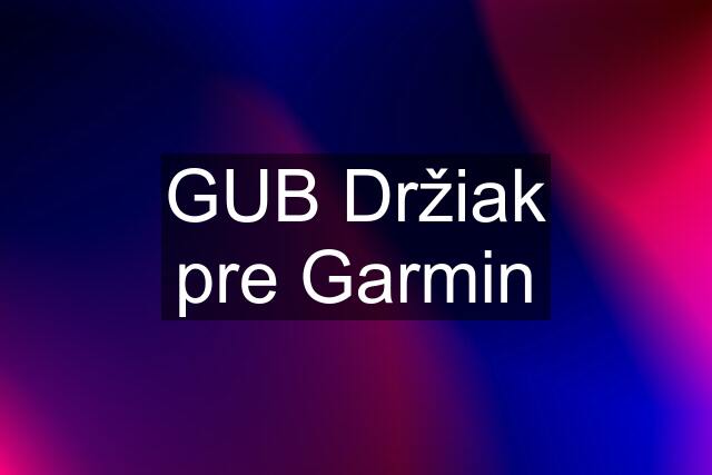 GUB Držiak pre Garmin