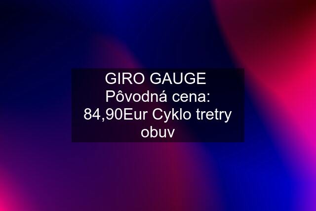 GIRO GAUGE  Pôvodná cena: 84,90Eur Cyklo tretry obuv
