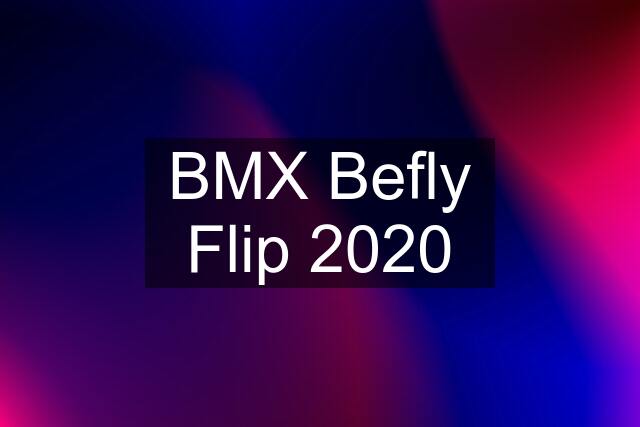 BMX Befly Flip 2020