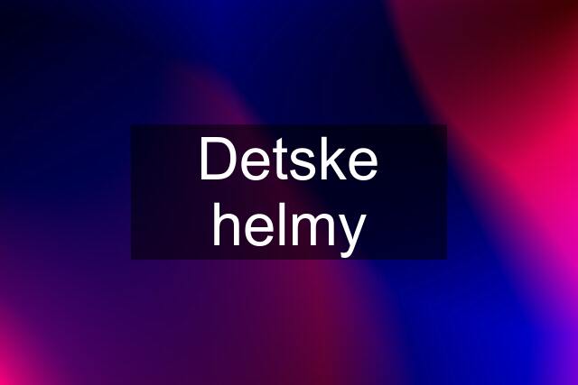 Detske helmy