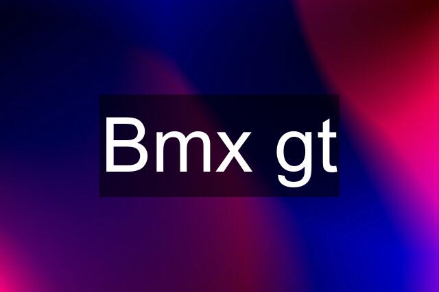 Bmx gt