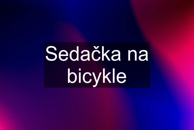 Sedačka na bicykle