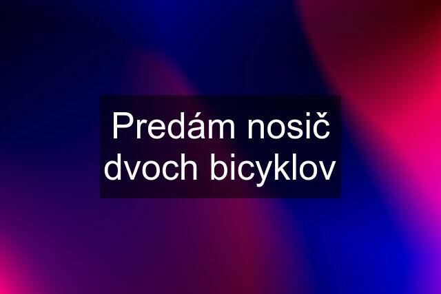 Predám nosič dvoch bicyklov