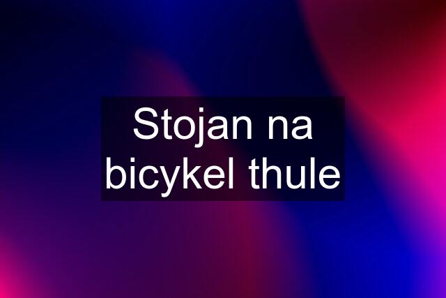 Stojan na bicykel thule