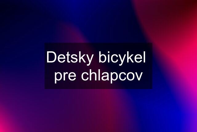 Detsky bicykel  pre chlapcov