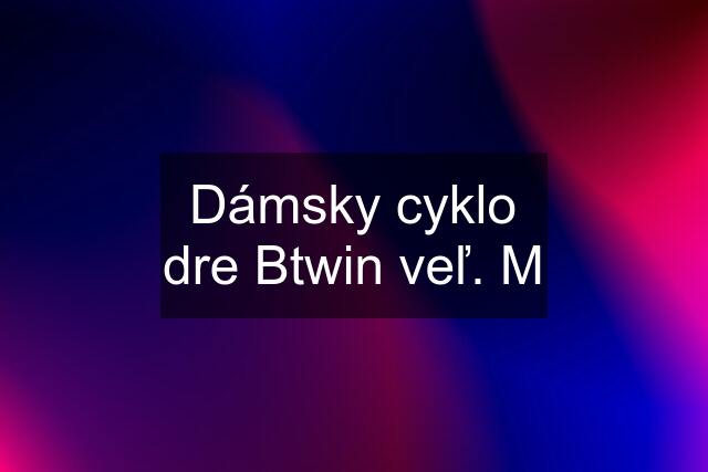 Dámsky cyklo dre Btwin veľ. M